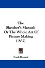 The Sketcher's Manual Or The Whole Art Of Picture Making