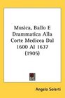 Musica Ballo E Drammatica Alla Corte Medicea Dal 1600 Al 1637
