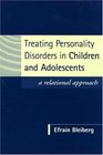 Treating Personality Disorders in Children and Adolescents  A Relational Approach