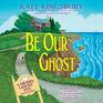 Be Our Ghost The Merry Ghost Inn Mysteries book 3
