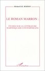 Le roman marron Etudes sur la litterature martiniquaise contemporaine