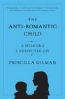 The AntiRomantic Child A Story of Unexpected Joy