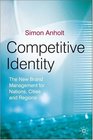 Competitive Identity The New Brand Management for Nations Cities and Regions