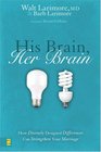 His Brain Her Brain How Divinely Designed Differences Can Strengthen Your Marriage