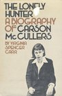The Lonely Hunter A Biography of Carson McCullers