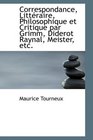 Correspondance Littraire Philosophique et Critique par Grimm Diderot Raynal Meister etc