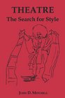 Theatre the Search for Style Master Directors on Style Chekhov to Kabuki to Musical Comedy