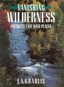 Vanishing Wilderness America's Last Wild Places