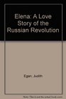 Elena A Love Story of the Russian Revolution