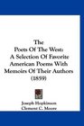 The Poets Of The West A Selection Of Favorite American Poems With Memoirs Of Their Authors