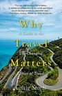 Why Travel Matters A Guide to the LifeChanging Effects of Travel