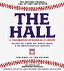 The Hall A Celebration of Baseball's Greats In Stories and Images the Complete Roster of Inductees