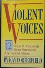 Violent Voices 12 Steps to Freedom from Verbal and Emotional Abuse