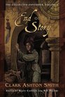The Collected Fantasies Of Clark Ashton Smith Volume 1: The End Of The Story (Collected Fantasies)
