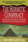 The Hermetic Conspiracy The Shocking History of the the Origins of Science and the Search for God