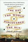 The Day the World Discovered the Sun An Extraordinary Story of 18thCentury Scientific Adventure and the Global Race to Track the Transit of Venus