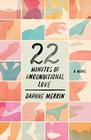 22 Minutes of Unconditional Love A Novel