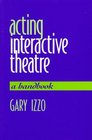 Acting Interactive Theatre  A Handbook