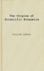 The Origins of Scientific Economics  English Economic Thought 16601776