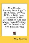 New Russia Journey From Riga To The Crimea By Way Of Kiev With Some Account Of The Colonization And The Manners And Customs Of The Colonists Of New Russia