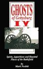 Ghosts of Gettysburg IV  Spirits Apparitions and Haunted Places of the Battlefield