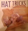 Hat Tricks : 80 Instant Makeovers to Transform Ordinary Hats into Fabulous Creations