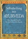 Selbstheilung mit Ayurveda Das Standardwerk der indischen Heilkunde