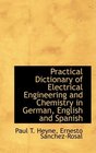 Practical Dictionary of Electrical Engineering and Chemistry in German English and Spanish