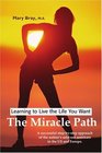 The Miracle Path Learning to Live the Life You Want
