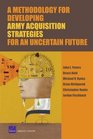 A Methodology for Developing Army Acquisition Strategies for an Uncertain Future