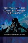 Airpower and the Airlift Evacuation of Kham Duc: USAF Southeast Asia Monograph Series Volume V, Monograph 7