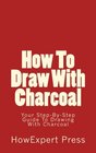 How To Draw With Charcoal Your StepByStep Guide To Drawing With Charcoal