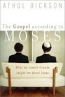 The Gospel According to Moses What My Jewish Friends Taught Me About Jesus