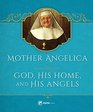 Mother Angelica on God His Home and His Angels