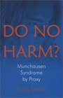 Do No Harm? : Munchhausen Syndrome by Proxy