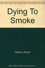 Dying to Smoke