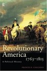 Revolutionary America 17631815 A Political History