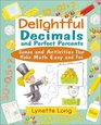 Delightful Decimals and Perfect Percents Games and Activities That Make Math Easy and Fun