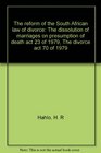 The reform of the South African law of divorce The dissolution of marriages on presumption of death act 23 of 1979 The divorce act 70 of 1979
