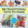 50 Traditional Toys to Make EasyToFollow Projects To Create For And With Kids