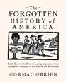 The Forgotten History of America Little Known Conflicts of Lasting Importance from the Earliest Colonists to the Eve of the Revolution
