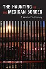 The Haunting of the Mexican Border A Woman's Journey
