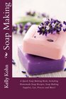 Soap Making A Quick Soap Making Book Including Homemade Soap Recipes Soap Making Supplies Lye Process and More