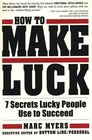 How to Make Luck The Seven Secrets Lucky People Use to Succeed