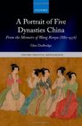 A Portrait of Five Dynasties China From the Memoirs of Wang Renyu