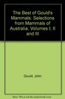 The Best of Gould's Mammals Selections from Mammals of Australia Volumes I II and III