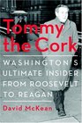 Tommy the Cork  Washington's Ultimate Insider from Roosevelt to Reagan