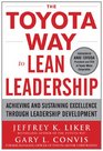 The Toyota Way to Lean Leadership  Achieving and Sustaining Excellence through Leadership Development