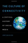 The Culture of Connectivity A Critical History of Social Media