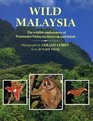 Wild Malaysia The Wildlife and Scenery of Peninsular Malaysia Sarawak and Sabah